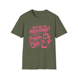 Why Take the High Road? Psycho Path T-Shirt