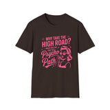 Why Take the High Road? Psycho Path T-Shirt