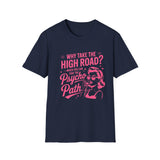 Why Take the High Road? Psycho Path T-Shirt