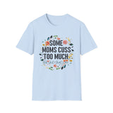 Funny Mom T-Shirt — "Some Moms Cuss Too Much — Oh Shit, That's Me"
