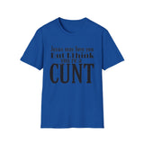 T-Shirt — “Jesus May Love You But I Think You’re a C***” Bold Statement Tee
