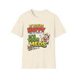 If You're Happy and You Know It It's Your Meds T-Shirt — Funny Mental Health Cartoon Tee