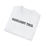 Gaslight This T-Shirt — Anti-Narcissist Empowerment Tee