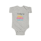 Infant Bodysuit — "I Only Cry When Ugly People Hold Me" Funny Baby Onesie