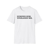 Glow Up Tee — "Dumped Him, Upgraded Me" Self-Love T-Shirt