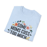 Funny Mom T-Shirt — "Some Moms Cuss Too Much — Oh Shit, That's Me"