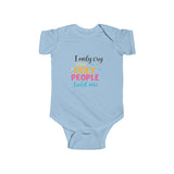 Infant Bodysuit — "I Only Cry When Ugly People Hold Me" Funny Baby Onesie