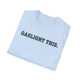 Gaslight This T-Shirt — Anti-Narcissist Empowerment Tee