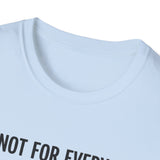 "I'm Not For Everyone, And I Like It That Way" T-Shirt