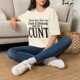 T-Shirt — “Jesus May Love You But I Think You’re a C***” Bold Statement Tee
