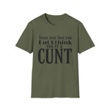 T-Shirt — “Jesus May Love You But I Think You’re a C***” Bold Statement Tee