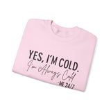 Funny Cold 24/7 Unisex Sweatshirt