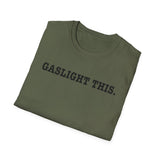 Gaslight This T-Shirt — Anti-Narcissist Empowerment Tee