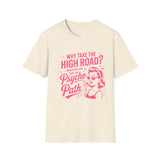 Why Take the High Road? Psycho Path T-Shirt