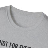 "I'm Not For Everyone, And I Like It That Way" T-Shirt