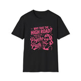 Why Take the High Road? Psycho Path T-Shirt