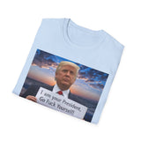 Trump 'I'm Your President — Go Fuck Yourself' T-Shirt