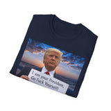 Trump 'I'm Your President — Go Fuck Yourself' T-Shirt