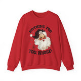 Funny Santa Unisex Sweatshirt - Nothing for You Whore