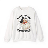 Funny Santa Unisex Sweatshirt - Nothing for You Whore