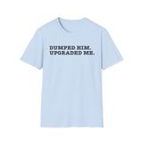 Glow Up Tee — "Dumped Him, Upgraded Me" Self-Love T-Shirt