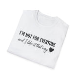 "I'm Not For Everyone, And I Like It That Way" T-Shirt