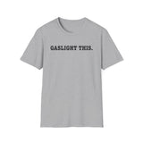 Gaslight This T-Shirt — Anti-Narcissist Empowerment Tee