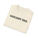 Gaslight This T-Shirt — Anti-Narcissist Empowerment Tee