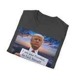 Trump 'I'm Your President — Go Fuck Yourself' T-Shirt