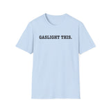 Gaslight This T-Shirt — Anti-Narcissist Empowerment Tee