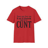 T-Shirt — “Jesus May Love You But I Think You’re a C***” Bold Statement Tee
