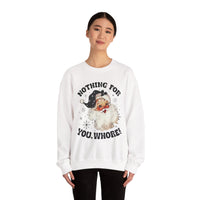 Funny Santa Unisex Sweatshirt - Nothing for You Whore
