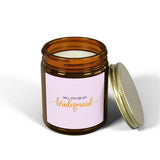 Bridesmaid Proposal Scented Candle — Coconut Apricot Wax (4oz or 9oz)