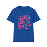 Why Take the High Road? Psycho Path T-Shirt