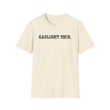 Gaslight This T-Shirt — Anti-Narcissist Empowerment Tee