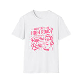 Why Take the High Road? Psycho Path T-Shirt