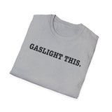 Gaslight This T-Shirt — Anti-Narcissist Empowerment Tee