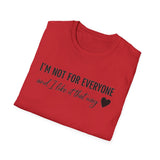 "I'm Not For Everyone, And I Like It That Way" T-Shirt