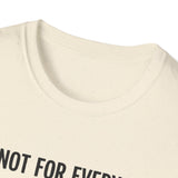 "I'm Not For Everyone, And I Like It That Way" T-Shirt