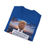 Trump 'I'm Your President — Go Fuck Yourself' T-Shirt