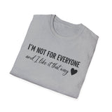 "I'm Not For Everyone, And I Like It That Way" T-Shirt