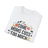 Funny Mom T-Shirt — "Some Moms Cuss Too Much — Oh Shit, That's Me"
