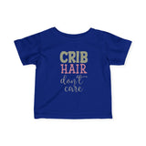 Infant Tee — "Crib Hair Don’t Care" Cute Baby Shirt