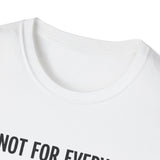 "I'm Not For Everyone, And I Like It That Way" T-Shirt