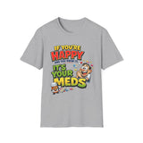 If You're Happy and You Know It It's Your Meds T-Shirt — Funny Mental Health Cartoon Tee