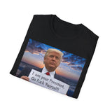 Trump 'I'm Your President — Go Fuck Yourself' T-Shirt