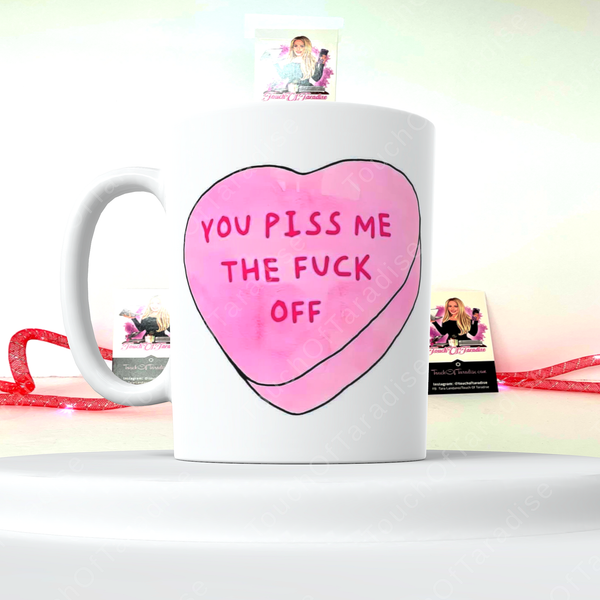 You piss me the f*ck off Valentine’s Day 15 Ounce Double Sided Ceramic Coffee/Tea Mug