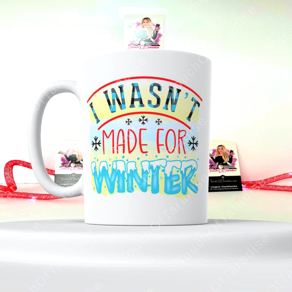 I Wasn’t Made For Winter 15 Ounce Double Sided Ceramic Coffee/Tea Mug