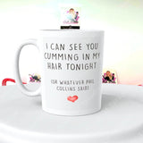 I Can See You Cumming In My Hair Tonight Coffee Mug