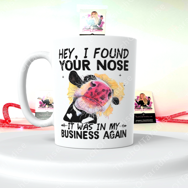 “Found Your Nose It Was In My Business Again” 15 Ounce Ceramic Mug